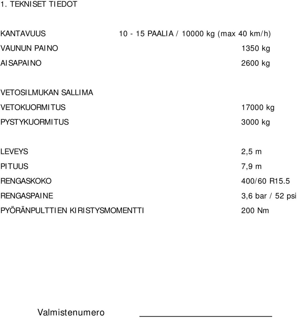 PYSTYKUORMITUS 17000 kg 3000 kg LEVEYS 2,5 m PITUUS 7,9 m RENGASKOKO 400/60