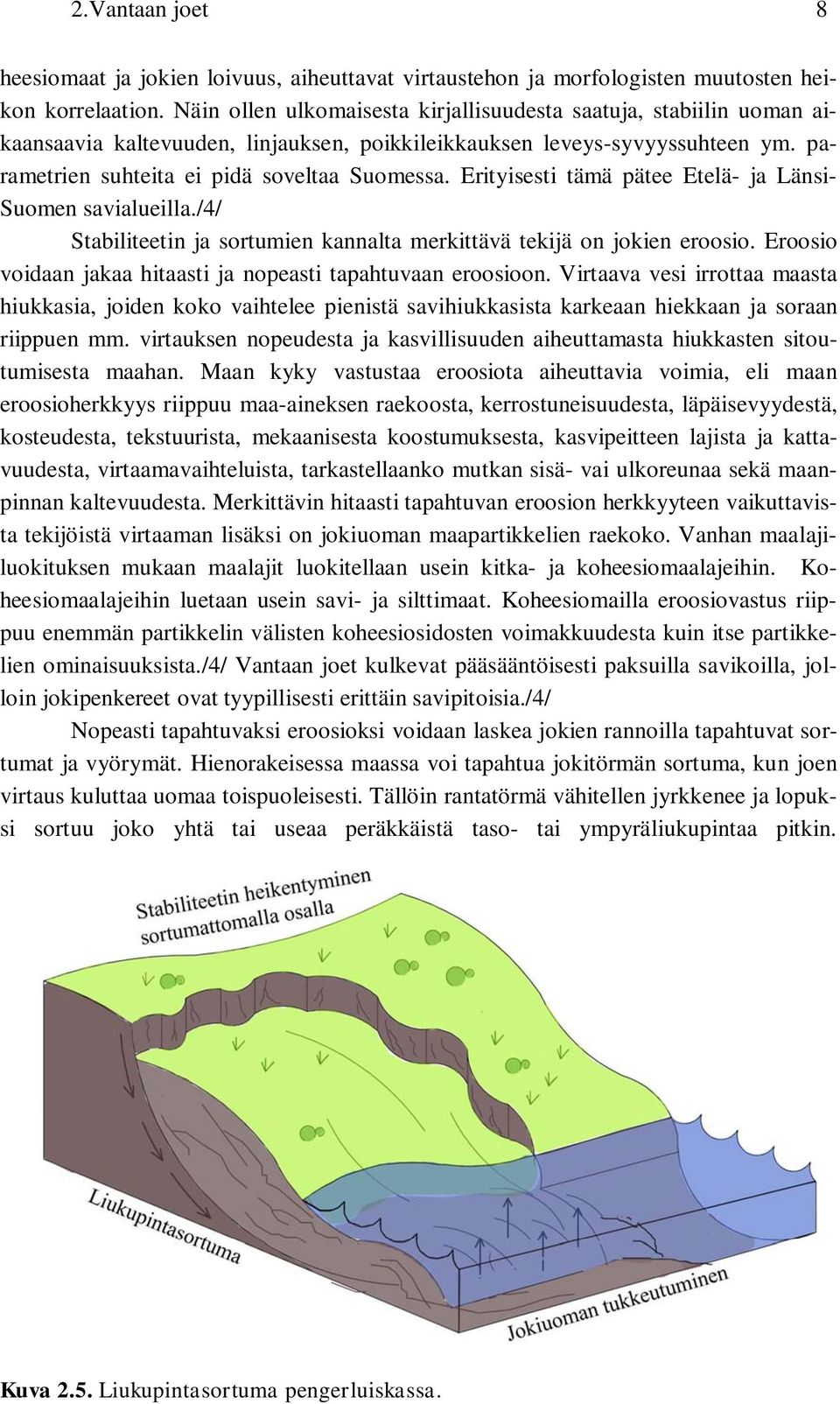 Erityisesti tämä pätee Etelä- ja Länsi- Suomen savialueilla./4/ Stabiliteetin ja sortumien kannalta merkittävä tekijä on jokien eroosio.