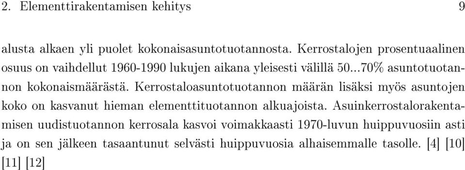 Kerrostaloasuntotuotannon määrän lisäksi myös asuntojen koko on kasvanut hieman elementtituotannon alkuajoista.