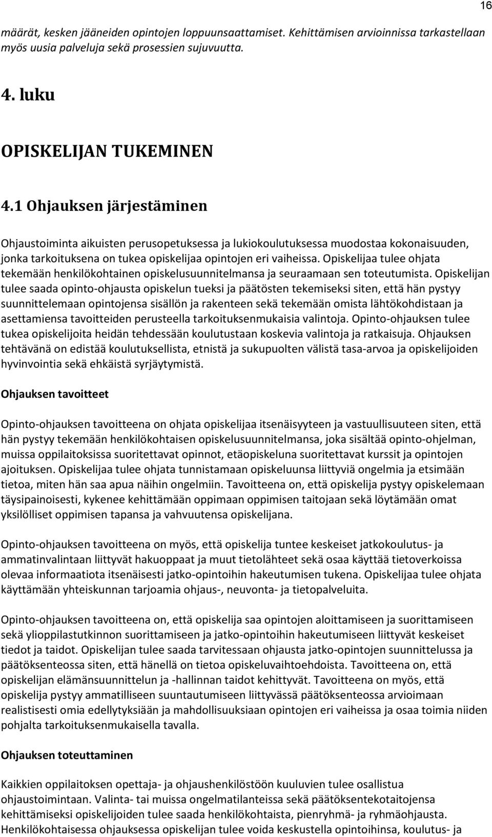 Opiskelijaa tulee ohjata tekemään henkilökohtainen opiskelusuunnitelmansa ja seuraamaan sen toteutumista.