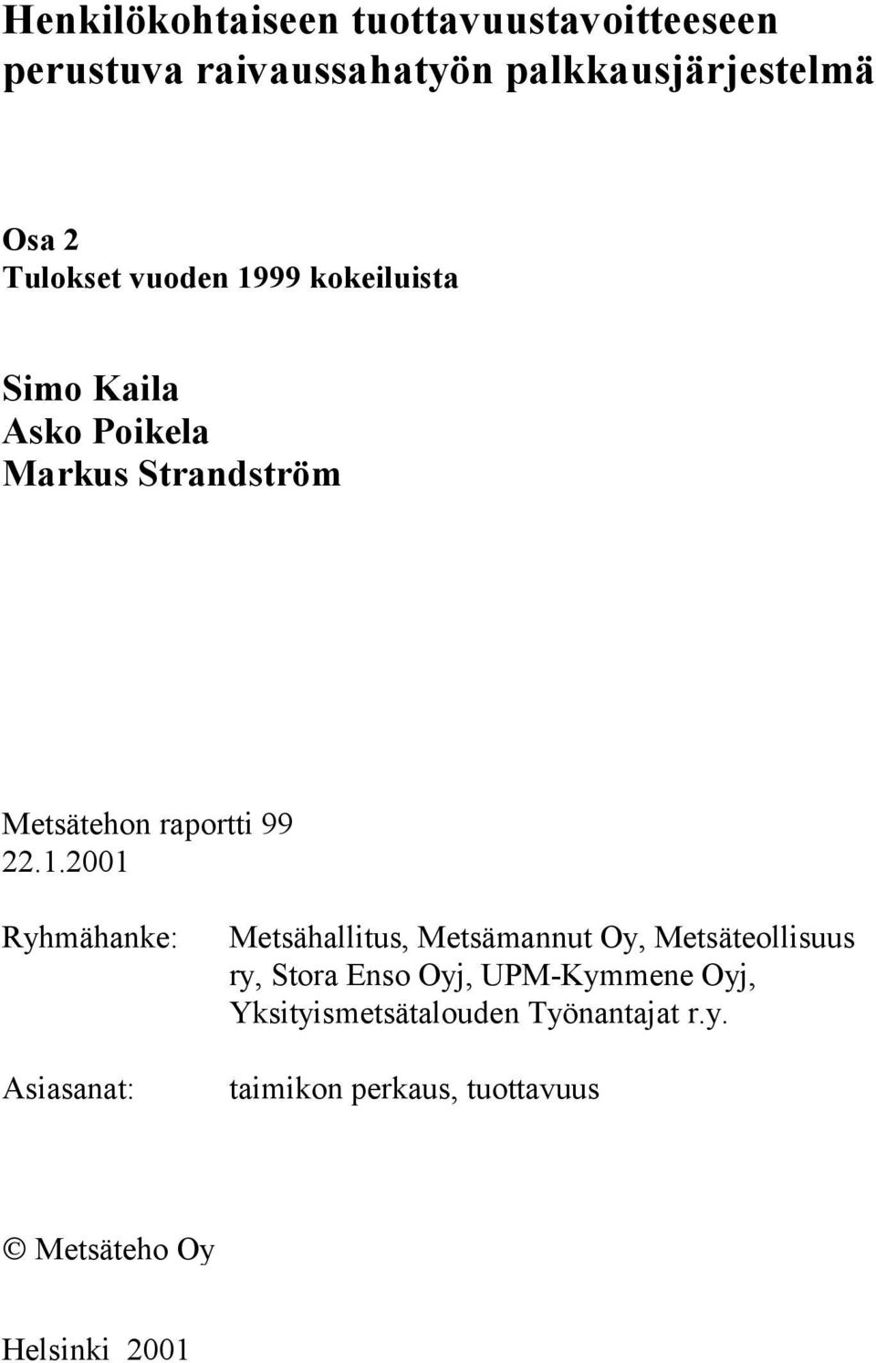 22.1.2001 Ryhmähanke: Asiasanat: Metsähallitus, Metsämannut Oy, Metsäteollisuus ry, Stora Enso Oyj,