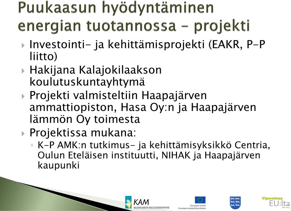 ja Haapajärven lämmön Oy toimesta Projektissa mukana: K-P AMK:n tutkimus- ja