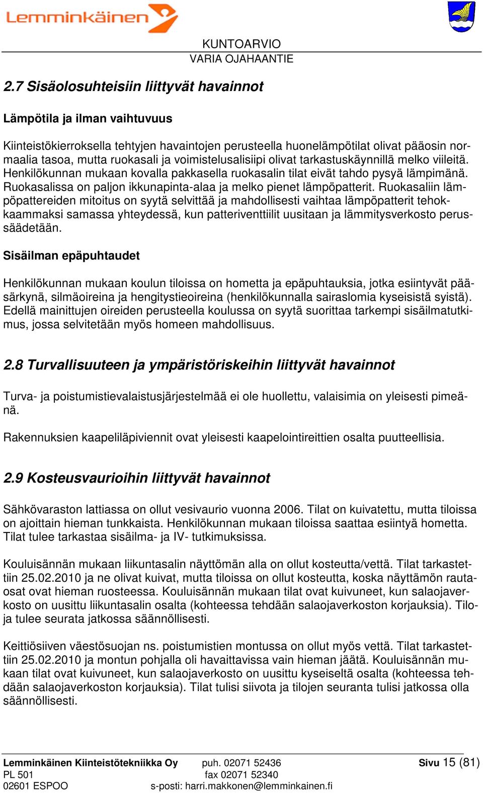 Ruokasalissa on paljon ikkunapinta-alaa ja melko pienet lämpöpatterit.