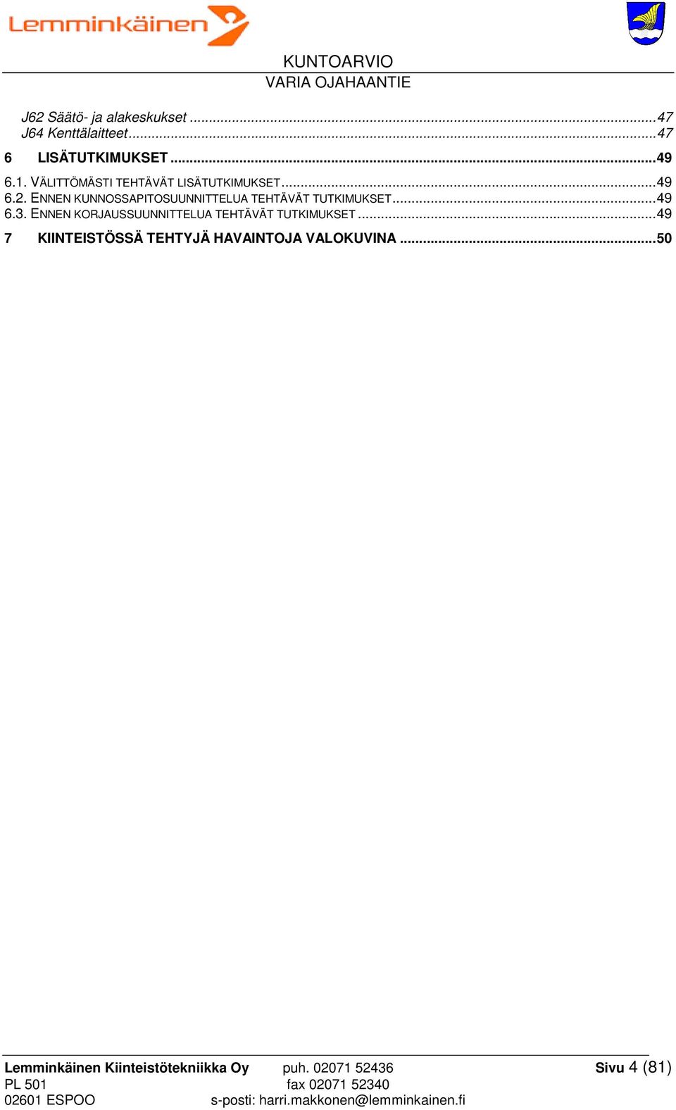 ENNEN KUNNOSSAPITOSUUNNITTELUA TEHTÄVÄT TUTKIMUKSET... 49 6.3.