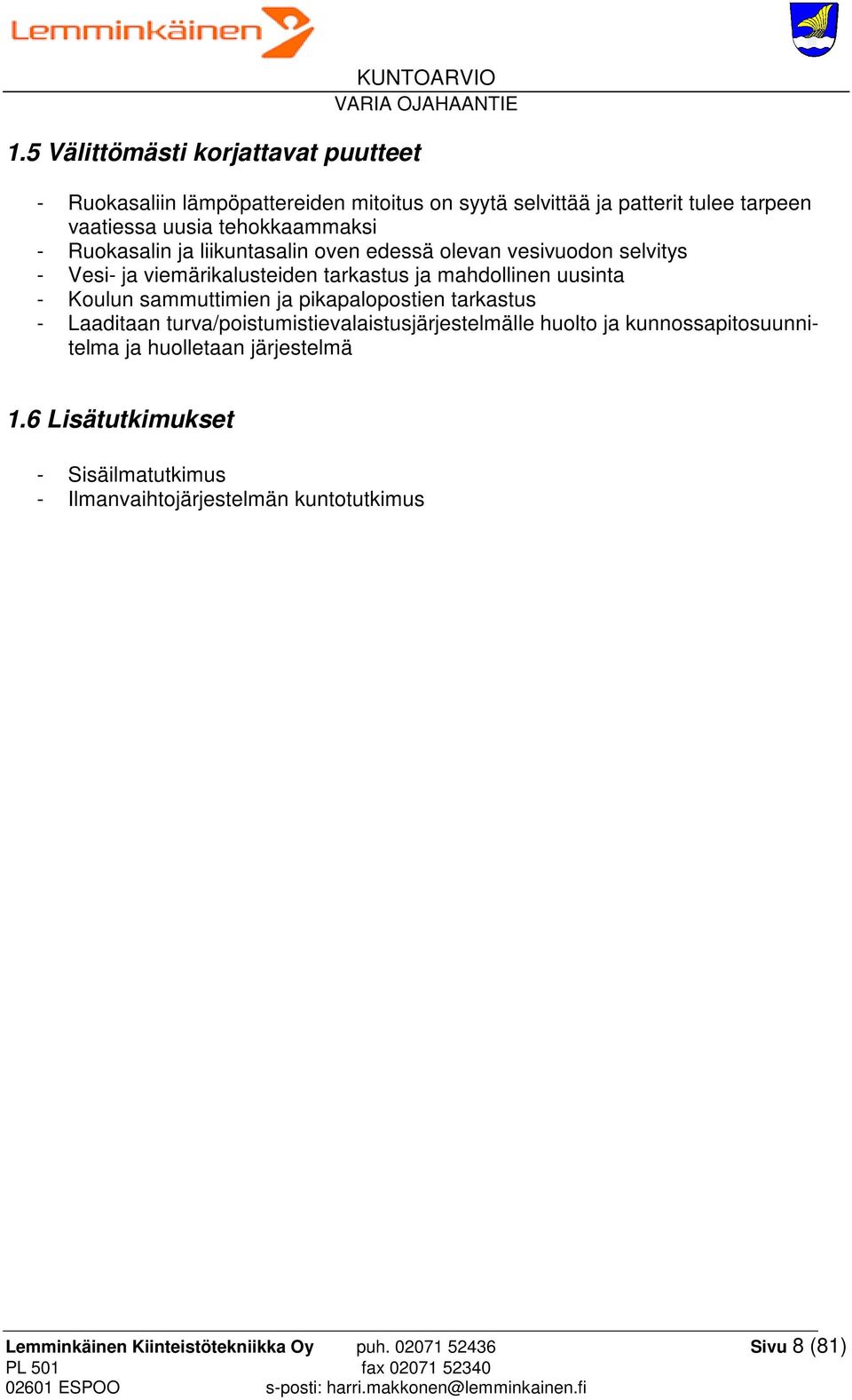 Koulun sammuttimien ja pikapalopostien tarkastus - Laaditaan turva/poistumistievalaistusjärjestelmälle huolto ja kunnossapitosuunnitelma ja huolletaan