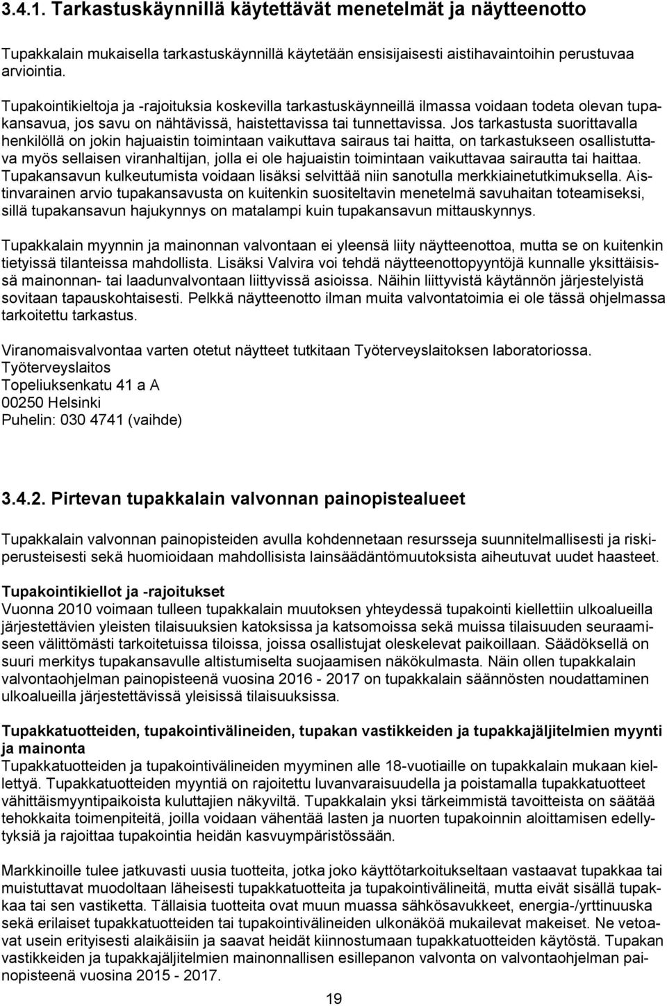 Jos tarkastusta suorittavalla henkilöllä on jokin hajuaistin toimintaan vaikuttava sairaus tai haitta, on tarkastukseen osallistuttava myös sellaisen viranhaltijan, jolla ei ole hajuaistin toimintaan