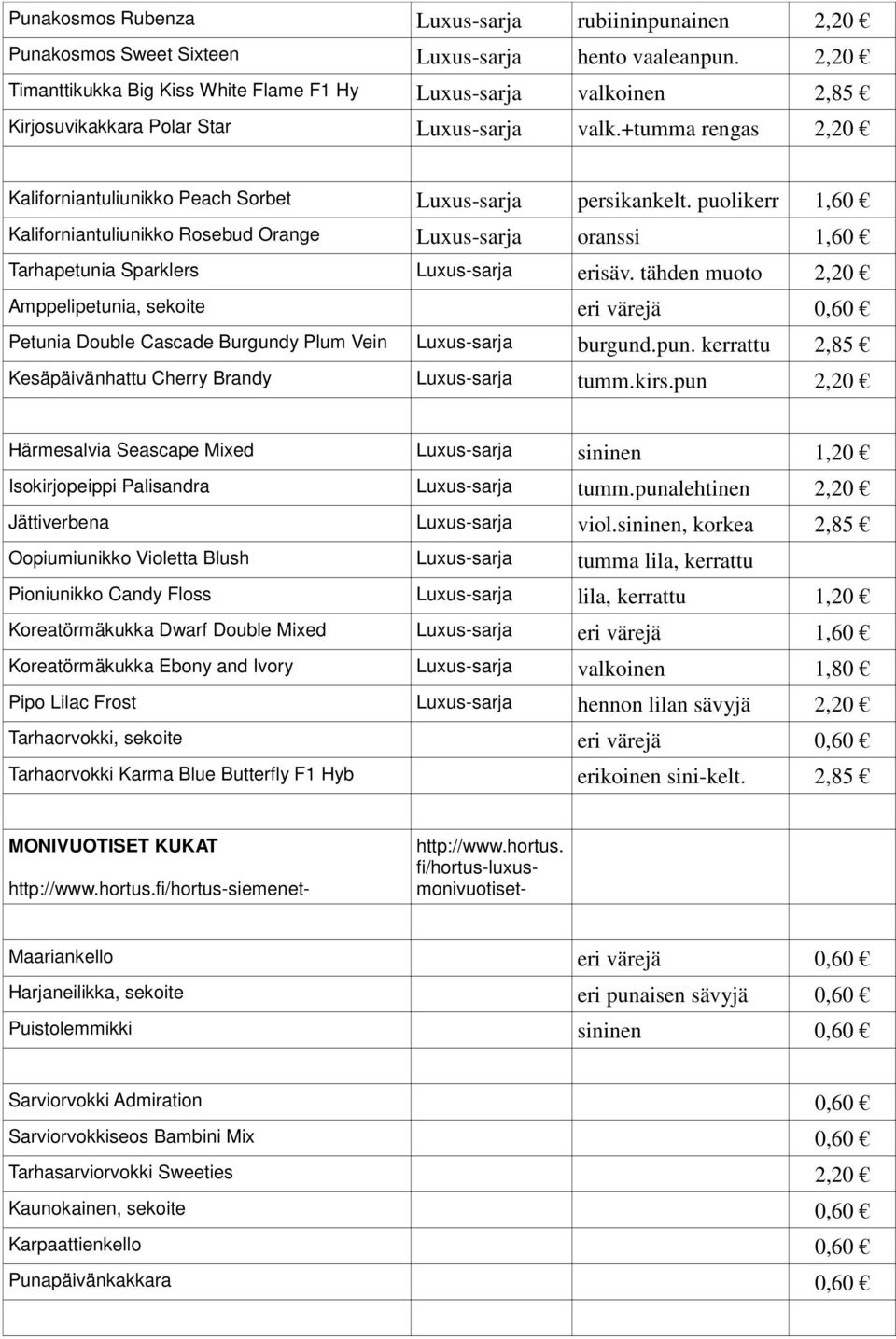 puolikerr 1,60 Kaliforniantuliunikko Rosebud Orange Luxus-sarja oranssi 1,60 Tarhapetunia Sparklers Luxus-sarja erisäv.