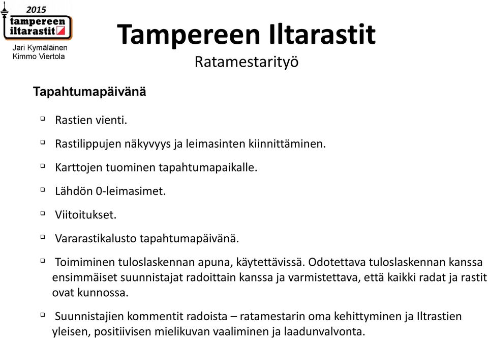 Odotettava tuloslaskennan kanssa ensimmäiset suunnistajat radoittain kanssa ja varmistettava, että kaikki radat ja rastit ovat