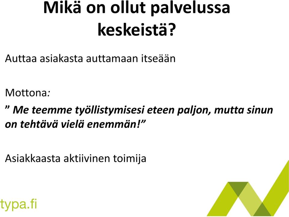 teemme työllistymisesi eteen paljon, mutta