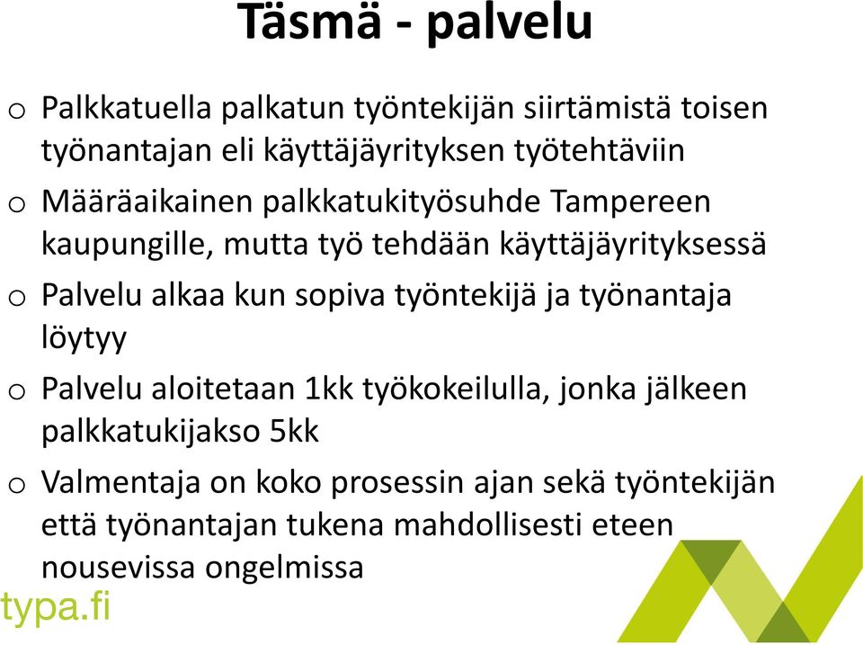 Palvelu alkaa kun sopiva työntekijä ja työnantaja löytyy o Palvelu aloitetaan 1kk työkokeilulla, jonka jälkeen