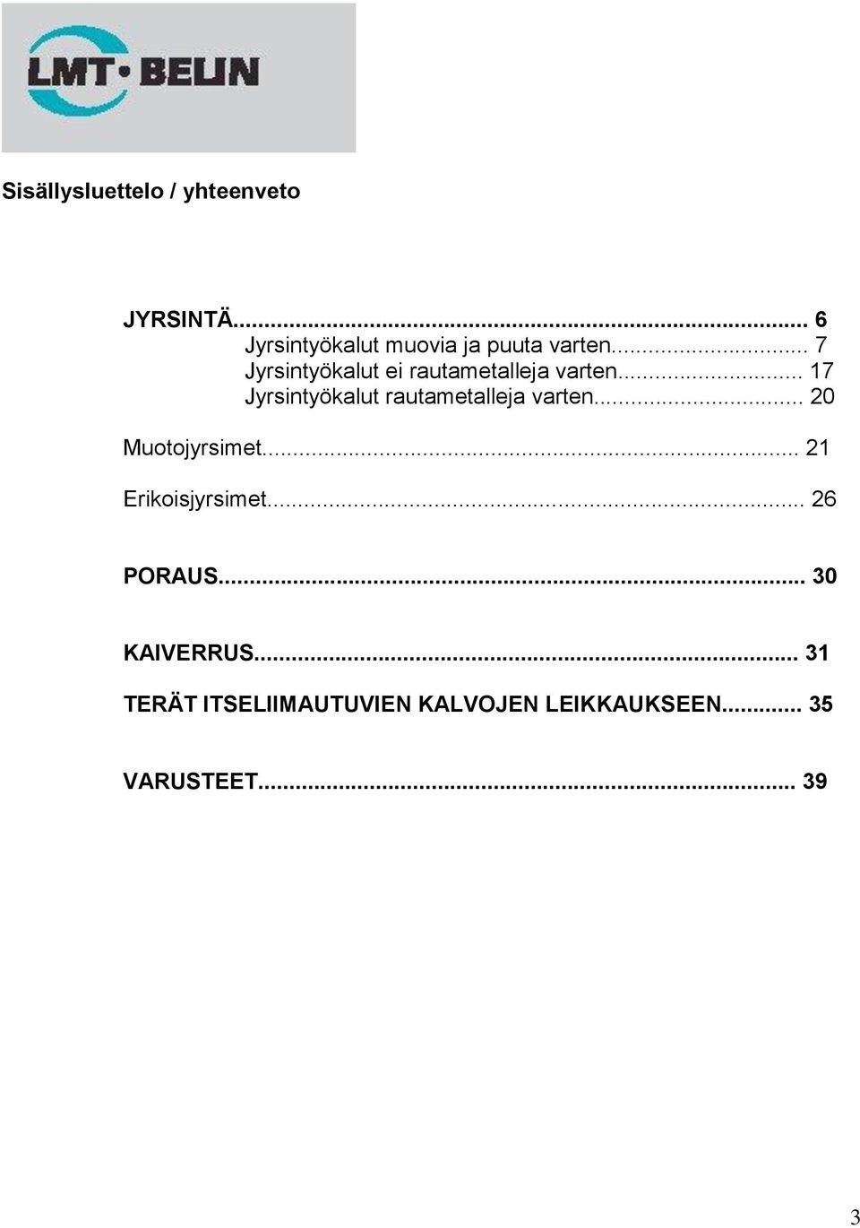 .. 7 Jyrsintyökalut ei rautametalleja varten.