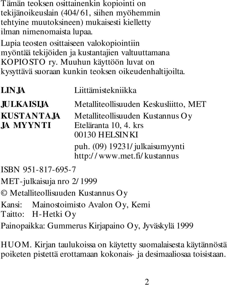 LINJA JULKAISIJA KUSTANTAJA JA MYYNTI Liittämistekniikka Metalliteollisuuden Keskusliitto, MET Metalliteollisuuden Kustannus Oy Eteläranta 10, 4. krs 00130 HELSINKI puh.