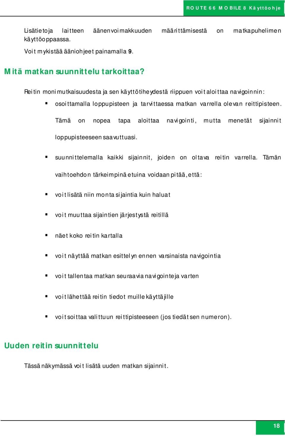 Tämä on nopea tapa aloittaa navigointi, mutta menetät sijainnit loppupisteeseen saavuttuasi. suunnittelemalla kaikki sijainnit, joiden on oltava reitin varrella.