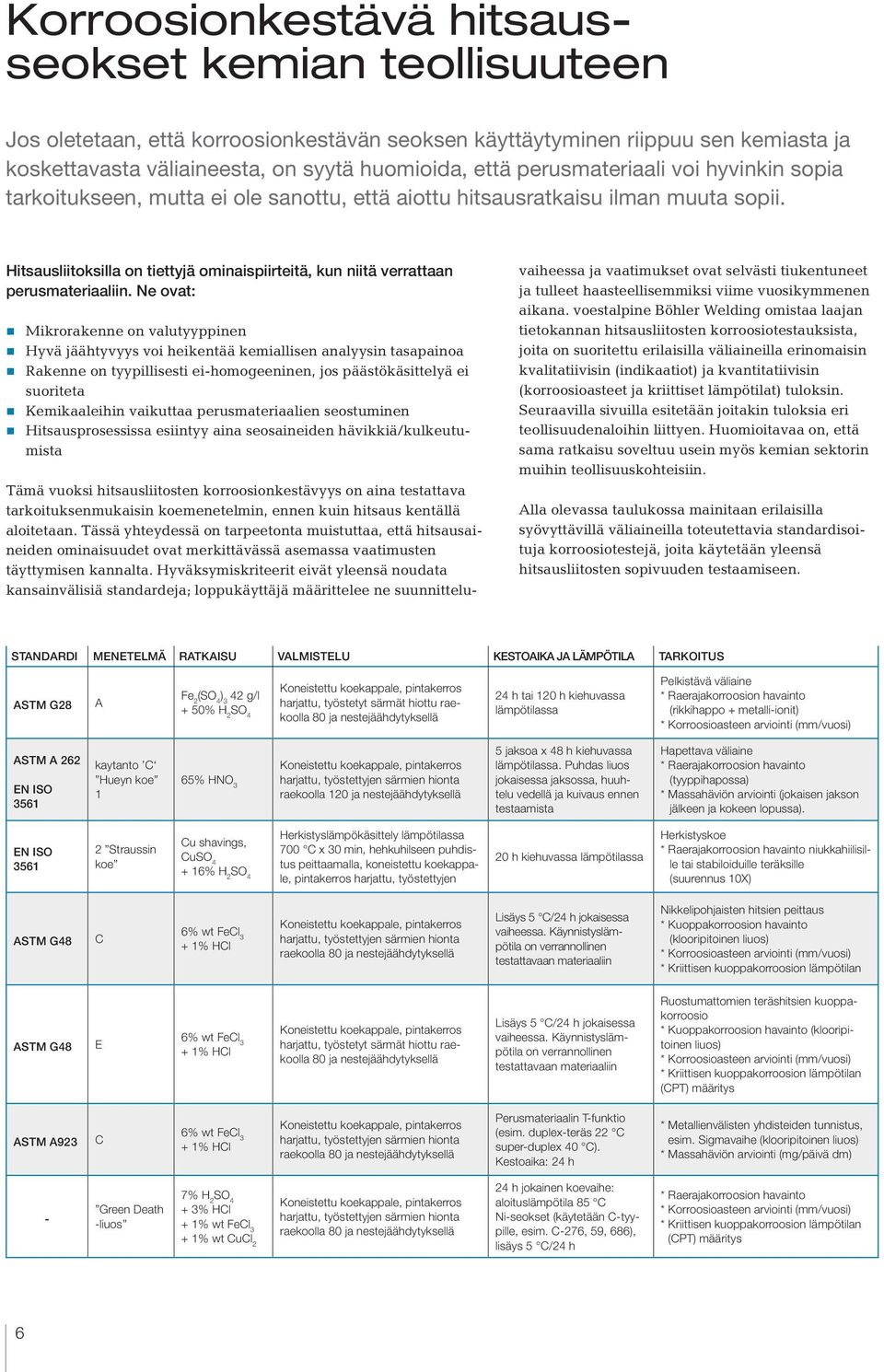 Hitsausliitoksilla on tiettyjä ominaispiirteitä, kun niitä verrattaan perusmateriaaliin.