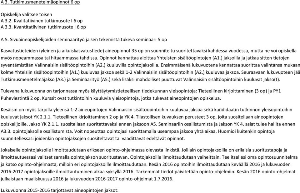 ne voi opiskella myös nopeammassa tai hitaammassa tahdissa. Opinnot kannattaa aloittaa Yhteisten sisältöopintojen (A1.