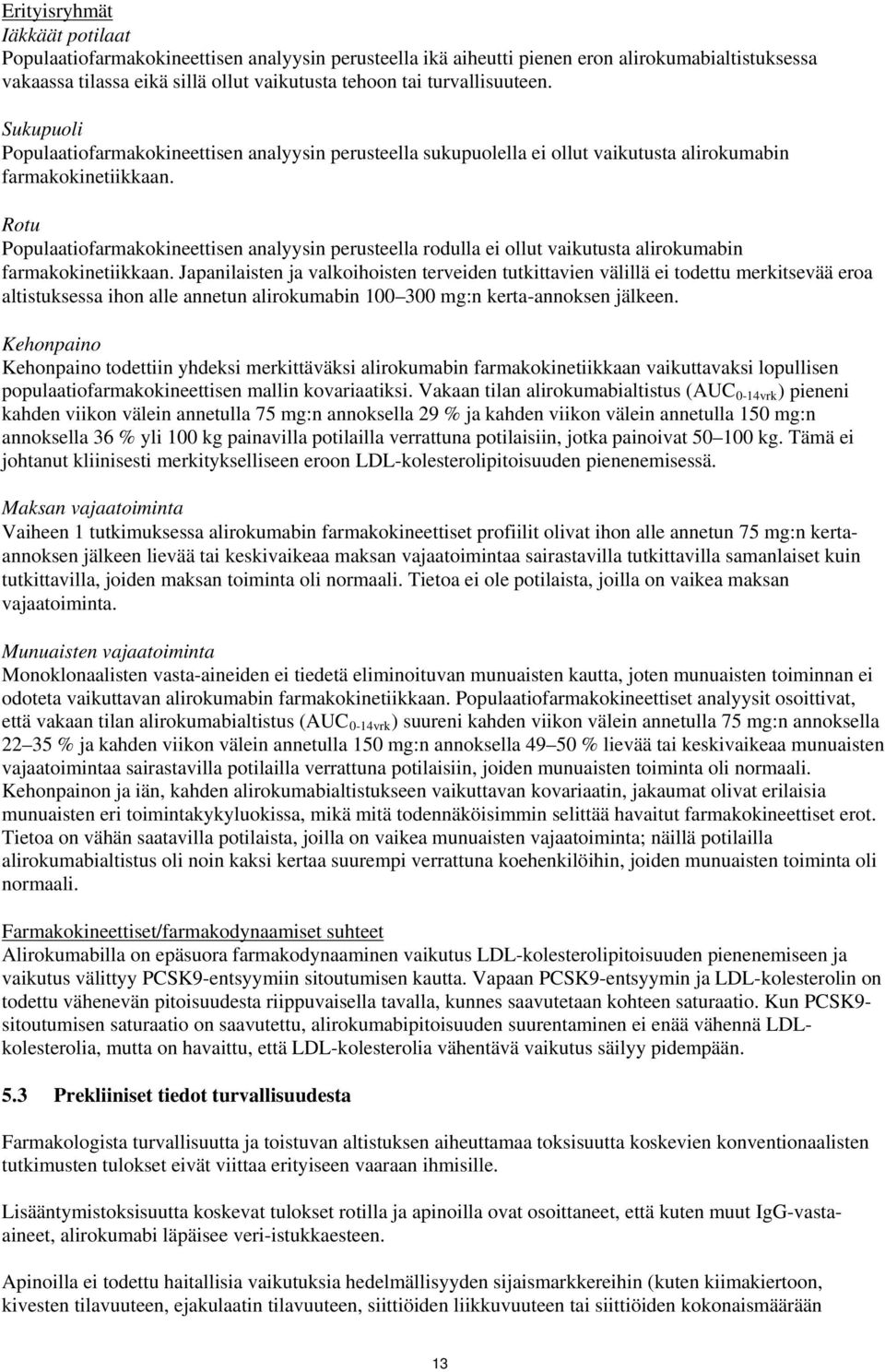 Rotu Populaatiofarmakokineettisen analyysin perusteella rodulla ei ollut vaikutusta alirokumabin farmakokinetiikkaan.