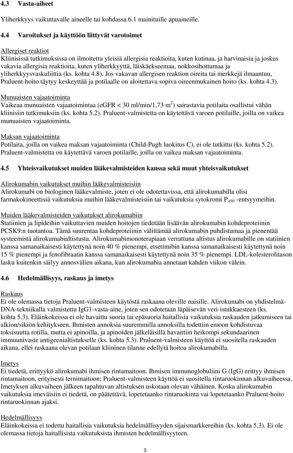 reaktioita, kuten yliherkkyyttä, läiskäekseemaa, nokkosihottumaa ja yliherkkyysvaskuliittia (ks. kohta 4.8).