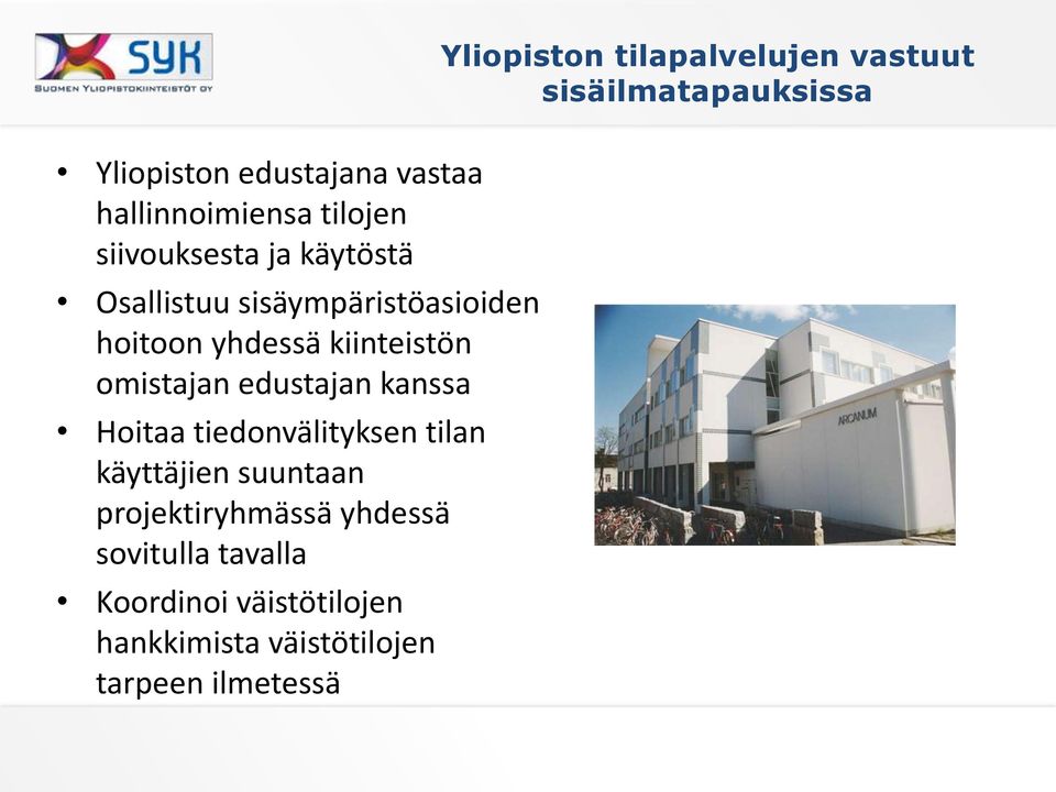 yhdessä kiinteistön omistajan edustajan kanssa Hoitaa tiedonvälityksen tilan käyttäjien