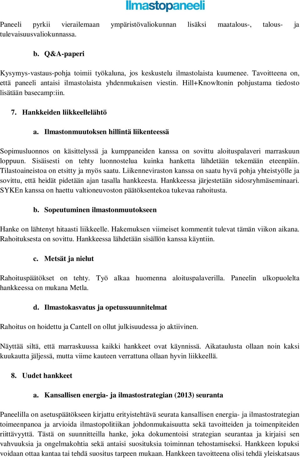 Ilmastonmuutoksen hillintä liikenteessä Sopimusluonnos on käsittelyssä ja kumppaneiden kanssa on sovittu aloituspalaveri marraskuun loppuun.