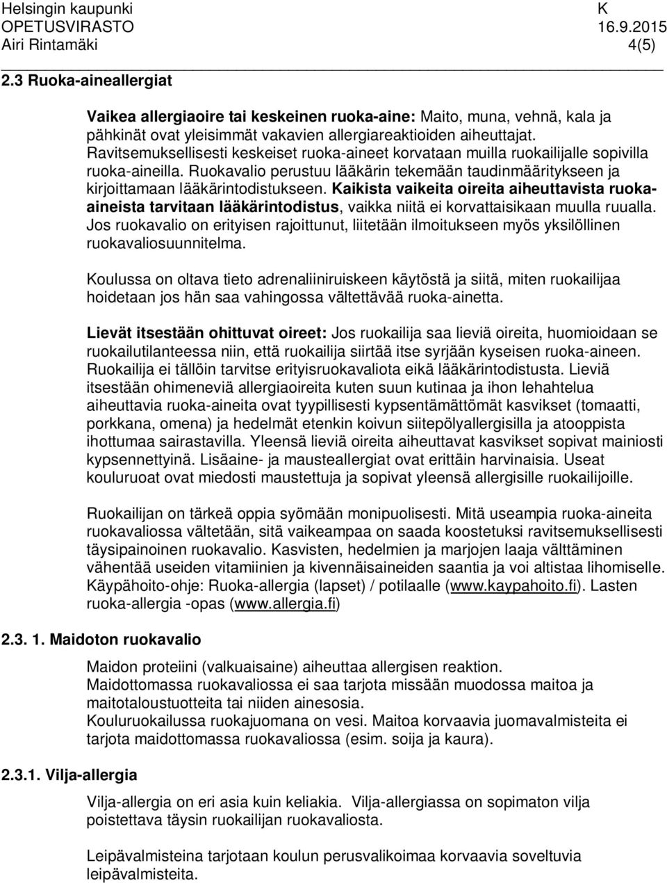 aikista vaikeita oireita aiheuttavista ruokaaineista tarvitaan lääkärintodistus, vaikka niitä ei korvattaisikaan muulla ruualla.