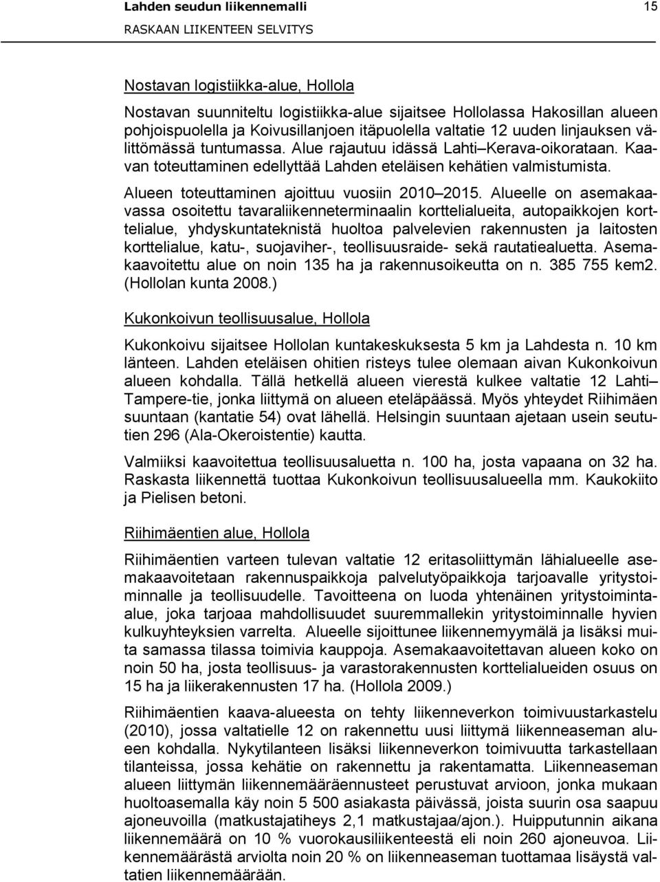 Alueen toteuttaminen ajoittuu vuosiin 2010 2015.
