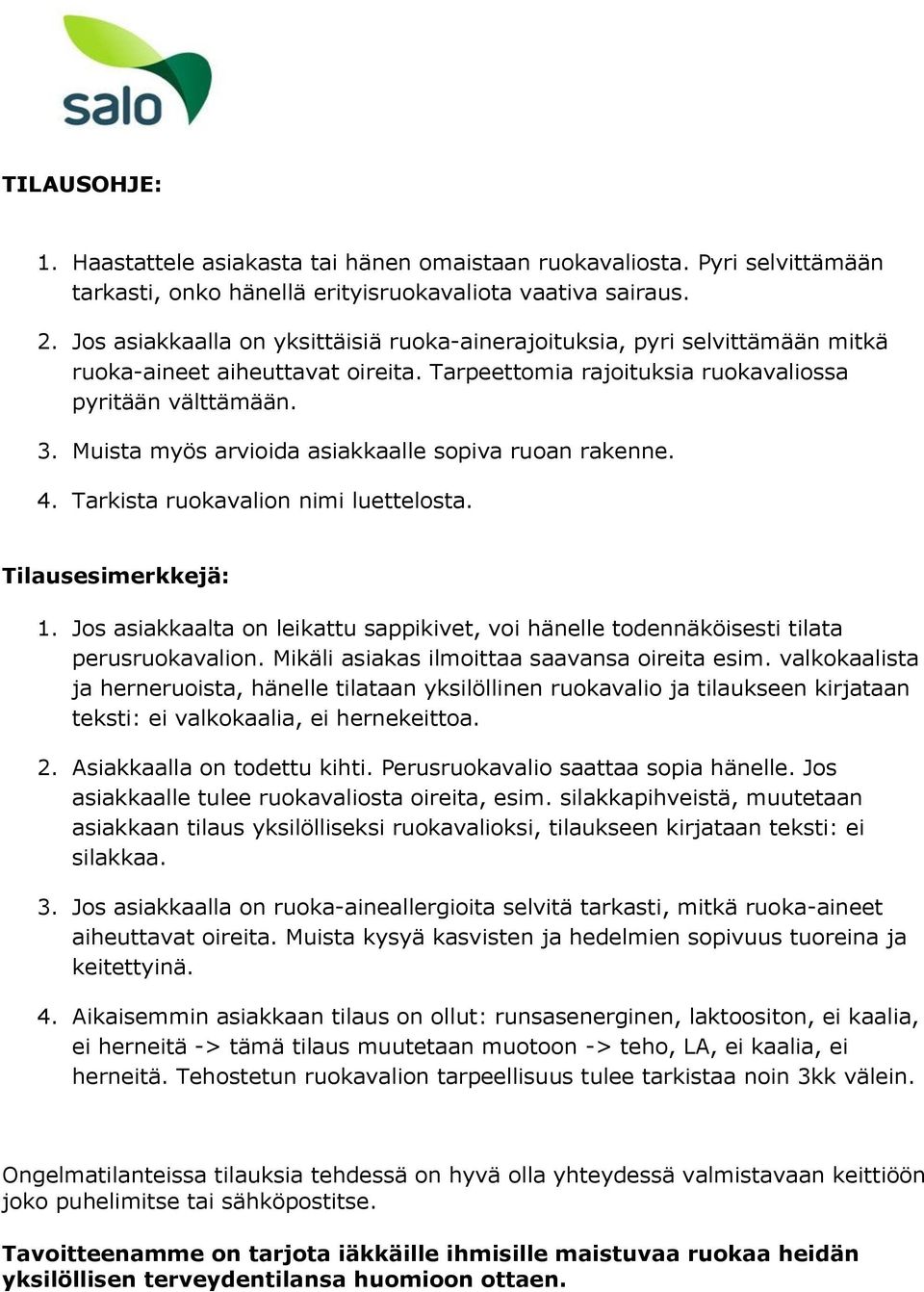 Muista myös arvioida asiakkaalle sopiva ruoan rakenne. 4. Tarkista ruokavalion nimi luettelosta. Tilausesimerkkejä: 1.