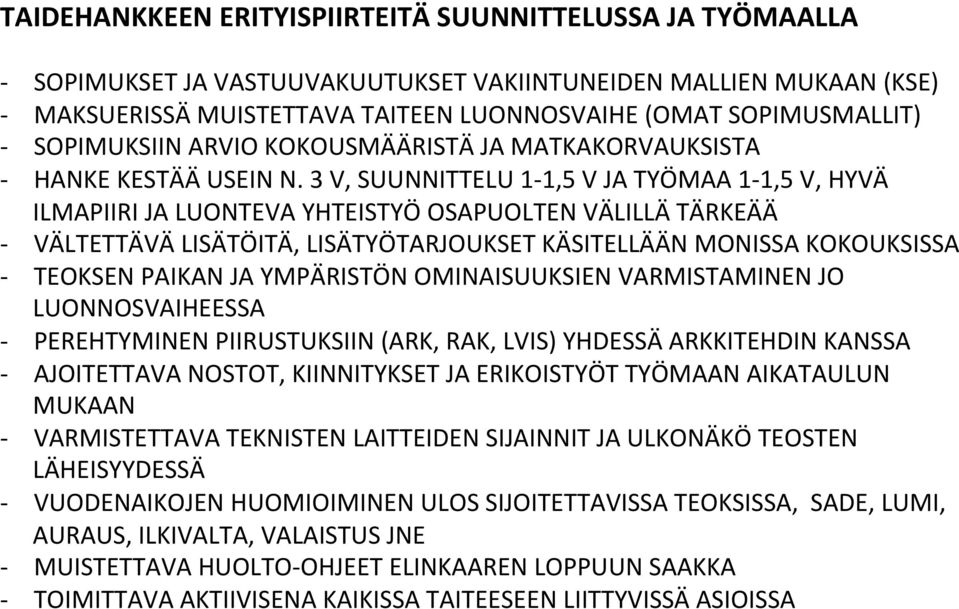 3 V, SUUNNITTELU 11,5 V JA TYÖMAA 11,5 V, HYVÄ ILMAPIIRI JA LUONTEVA YHTEISTYÖ OSAPUOLTEN VÄLILLÄ TÄRKEÄÄ VÄLTETTÄVÄ LISÄTÖITÄ, LISÄTYÖTARJOUKSET KÄSITELLÄÄN MONISSA KOKOUKSISSA TEOKSEN PAIKAN JA