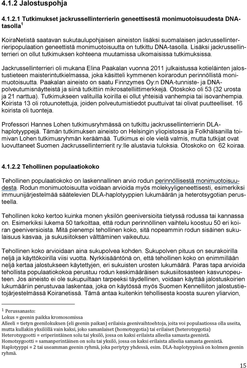 1 Tutkimukset jackrussellinterrierin geneettisestä monimuotoisuudesta DNAtasolla 1 KoiraNetistä saatavan sukutaulupohjaisen aineiston lisäksi suomalaisen jackrussellinterrieripopulaation geneettistä