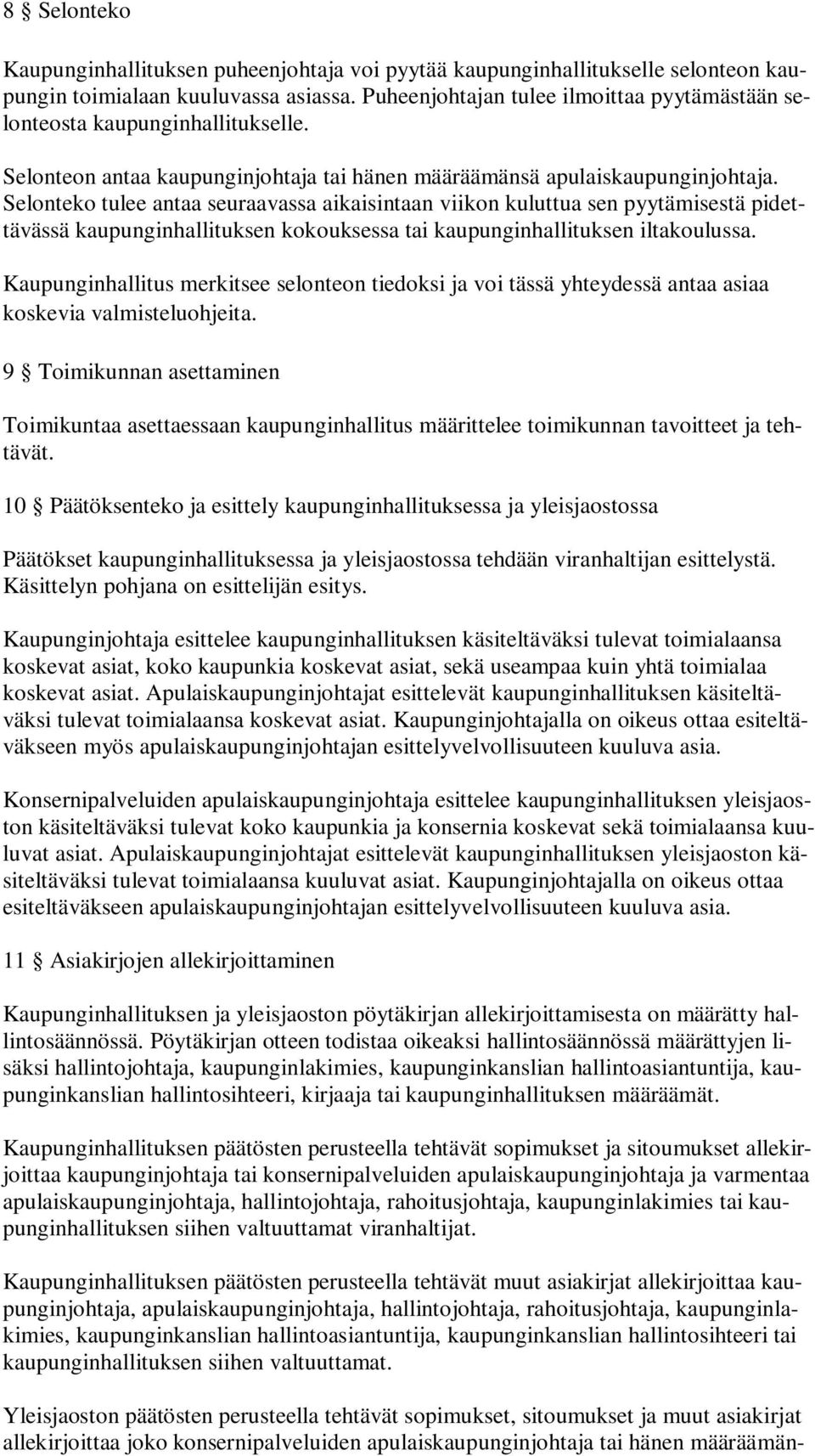 Selonteko tulee antaa seuraavassa aikaisintaan viikon kuluttua sen pyytämisestä pidettävässä kaupunginhallituksen kokouksessa tai kaupunginhallituksen iltakoulussa.