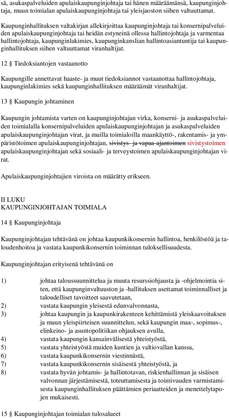 kaupunginlakimies, kaupunginkanslian hallintoasiantuntija tai kaupunginhallituksen siihen valtuuttamat viranhaltijat.