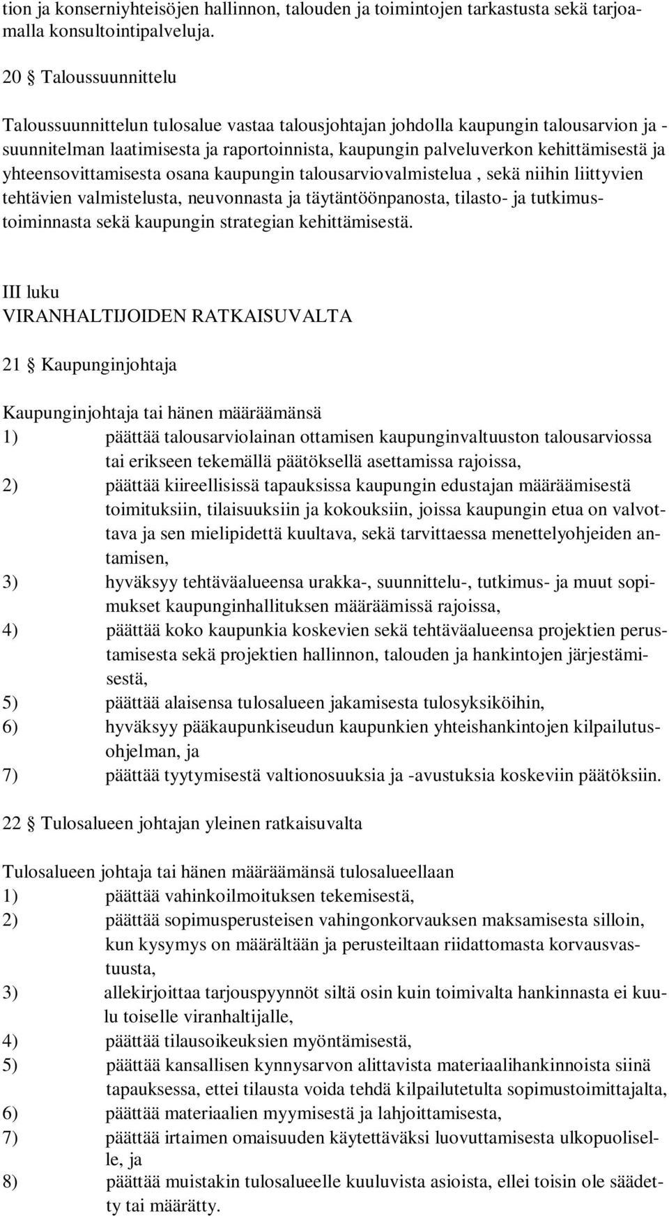 yhteensovittamisesta osana kaupungin talousarviovalmistelua, sekä niihin liittyvien tehtävien valmistelusta, neuvonnasta ja täytäntöönpanosta, tilasto- ja tutkimustoiminnasta sekä kaupungin