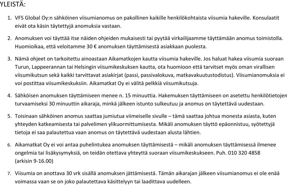 anomuksen täyttämisestä asiakkaan puolesta. 3. Nämä ohjeet on tarkoitettu ainoastaan Aikamatkojen kautta viisumia hakeville.