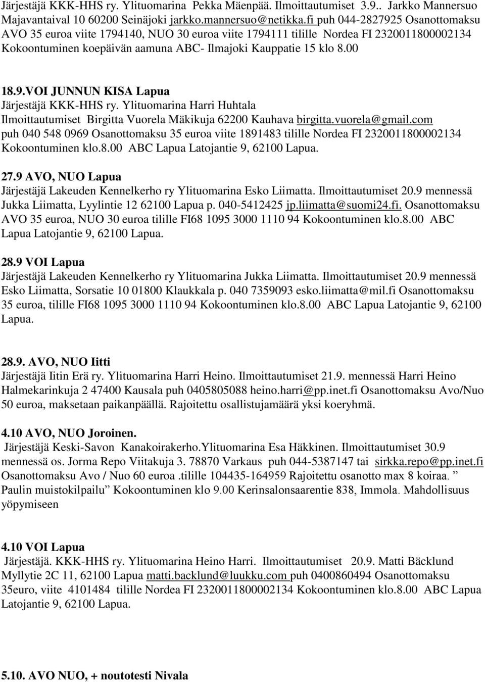 Ylituomarina Harri Huhtala Ilmoittautumiset Birgitta Vuorela Mäkikuja 62200 Kauhava birgitta.vuorela@gmail.