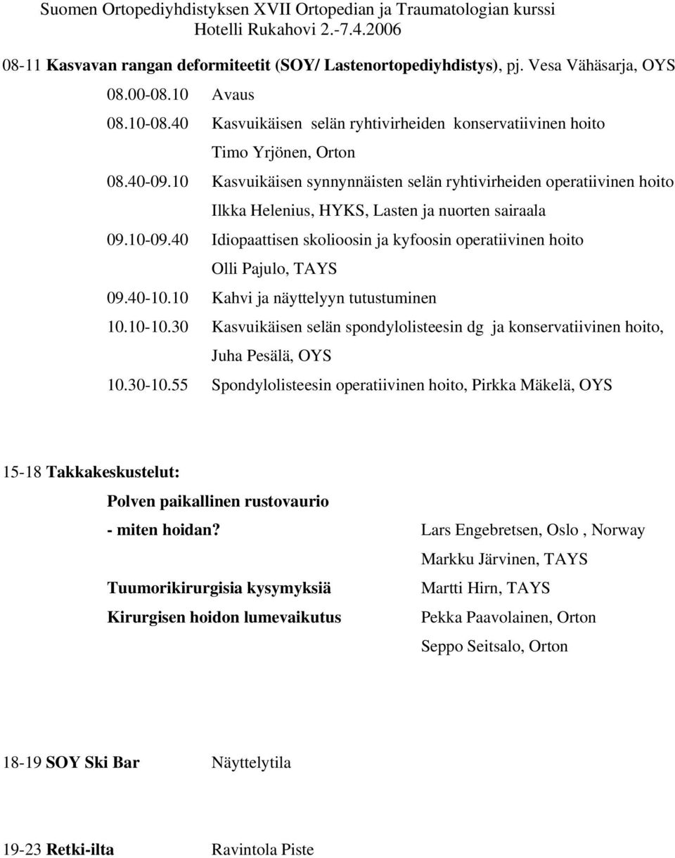 10 Kasvuikäisen synnynnäisten selän ryhtivirheiden operatiivinen hoito Ilkka Helenius, HYKS, Lasten ja nuorten sairaala 09.10-09.