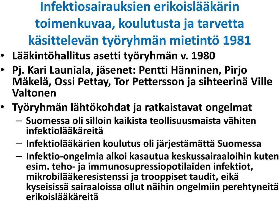oli silloin kaikista teollisuusmaista vähiten infektiolääkäreitä Infektiolääkärien koulutus oli järjestämättä Suomessa Infektio-ongelmia alkoi kasautua