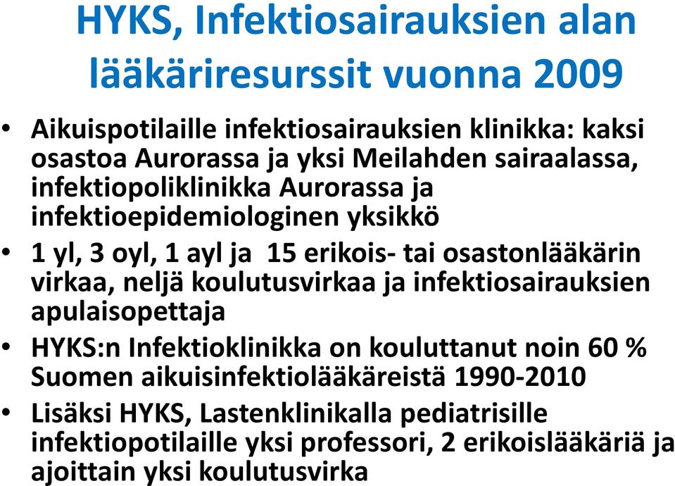 virkaa, neljä koulutusvirkaa ja infektiosairauksien apulaisopettaja HYKS:n Infektioklinikka on kouluttanut noin 60 % Suomen