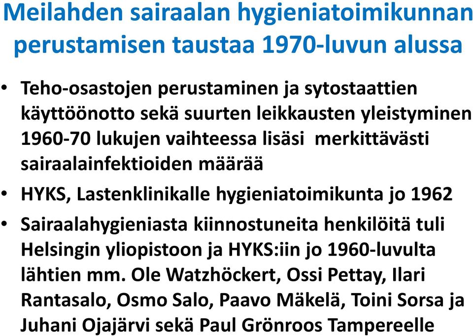 hygieniatoimikunta jo 1962 Sairaalahygieniasta kiinnostuneita henkilöitä tuli Helsingin yliopistoon ja HYKS:iin jo 1960-luvulta lähtien