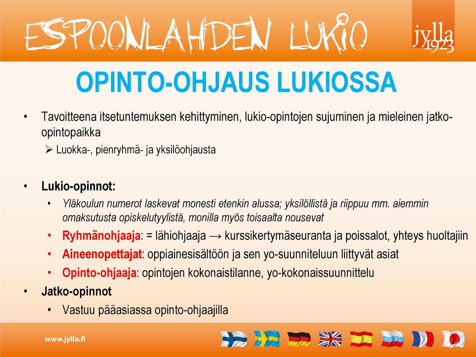 aiemmin omaksutusta opiskelutyylistä, monilla myös toisaalta nousevat Ryhmänohjaaja: = lähiohjaaja kurssikertymäseuranta ja poissalot, yhteys