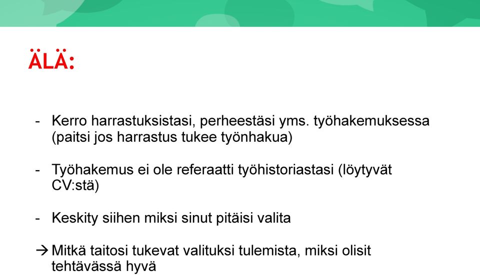 ole referaatti työhistoriastasi (löytyvät CV:stä) - Keskity siihen