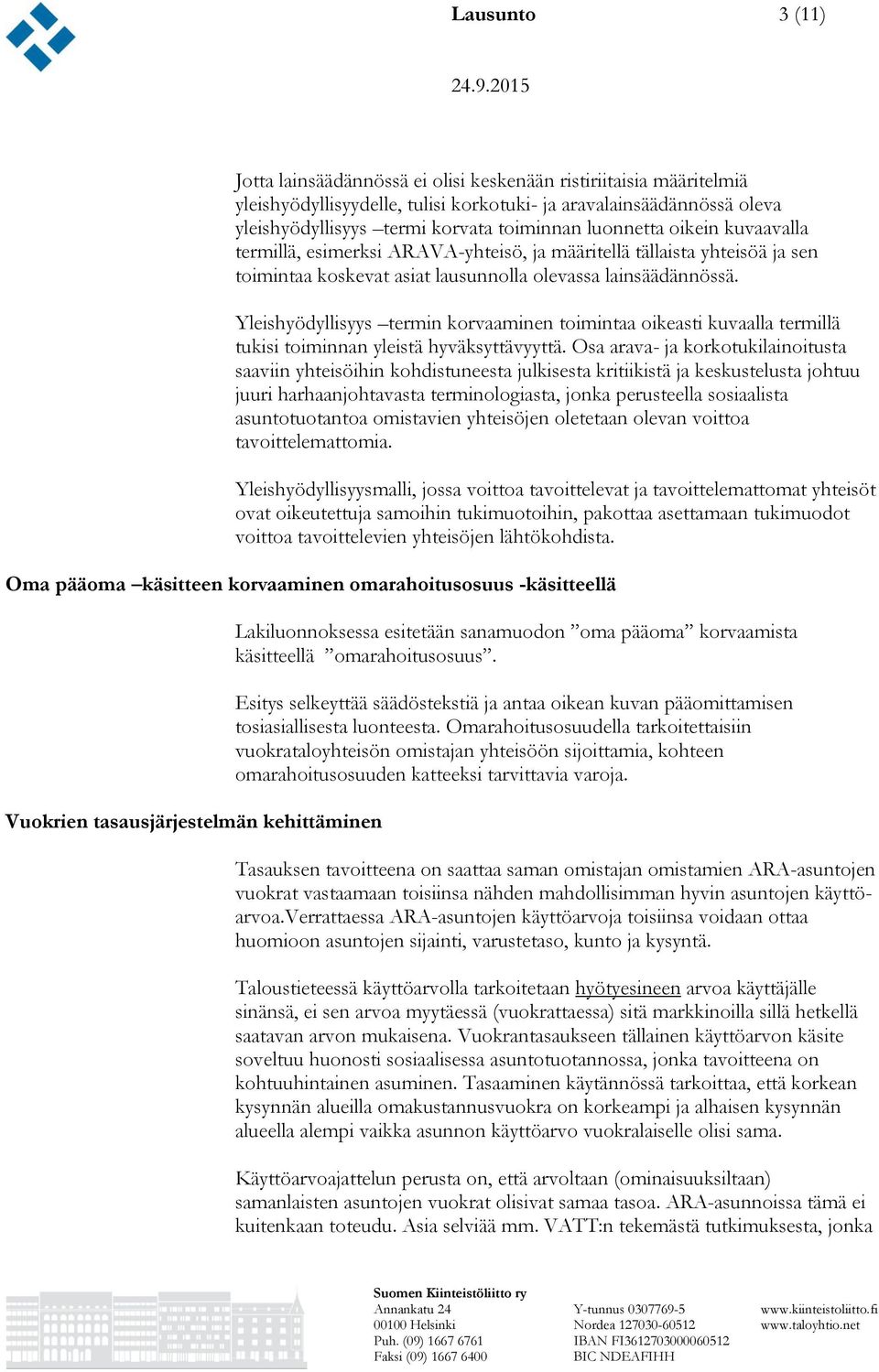 Yleishyödyllisyys termin korvaaminen toimintaa oikeasti kuvaalla termillä tukisi toiminnan yleistä hyväksyttävyyttä.