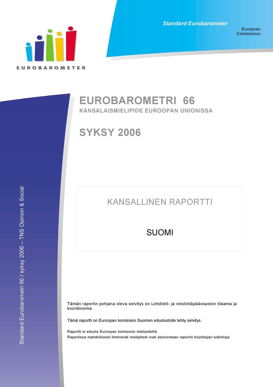 ja viestintäpääosaston tilaama ja koordinoima. Tämä raportti on Euroopan komission Suomen edustustolle tehty selvitys.