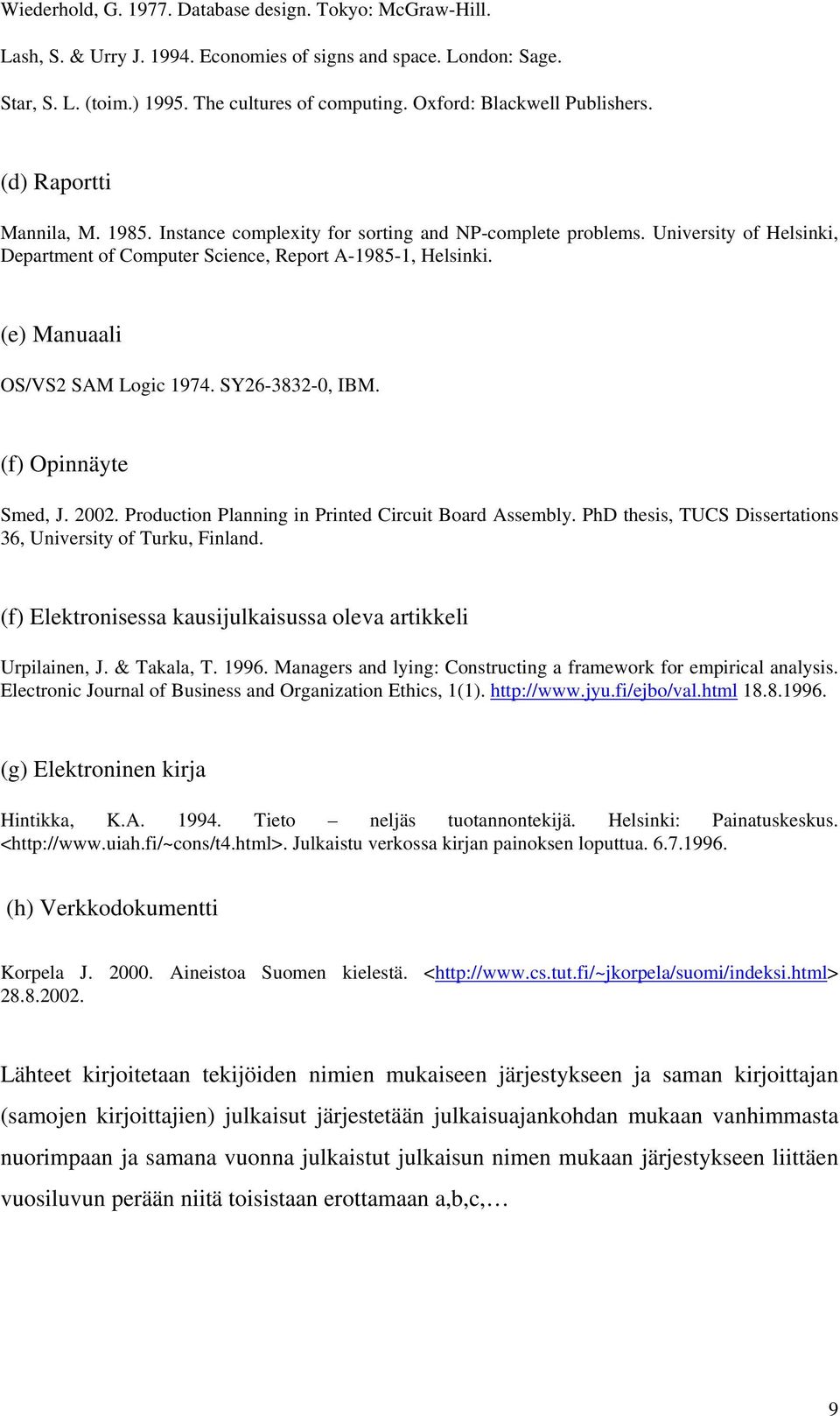 University of Helsinki, Department of Computer Science, Report A-1985-1, Helsinki. (e) Manuaali OS/VS2 SAM Logic 1974. SY26-3832-0, IBM. (f) Opinnäyte Smed, J. 2002.