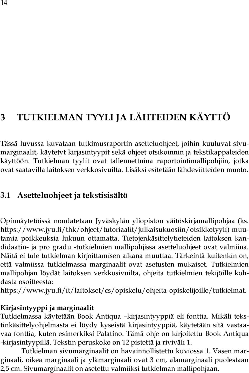 1 Asetteluohjeet ja tekstisisältö Opinnäytetöissä noudatetaan Jyväskylän yliopiston väitöskirjamallipohjaa (ks. https://www.jyu.