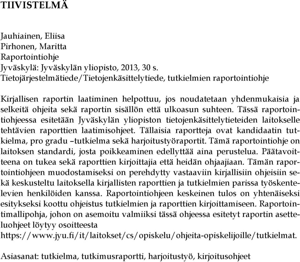 ulkoasun suhteen. Tässä raportointiohjeessa esitetään Jyväskylän yliopiston tietojenkäsittelytieteiden laitokselle tehtävien raporttien laatimisohjeet.