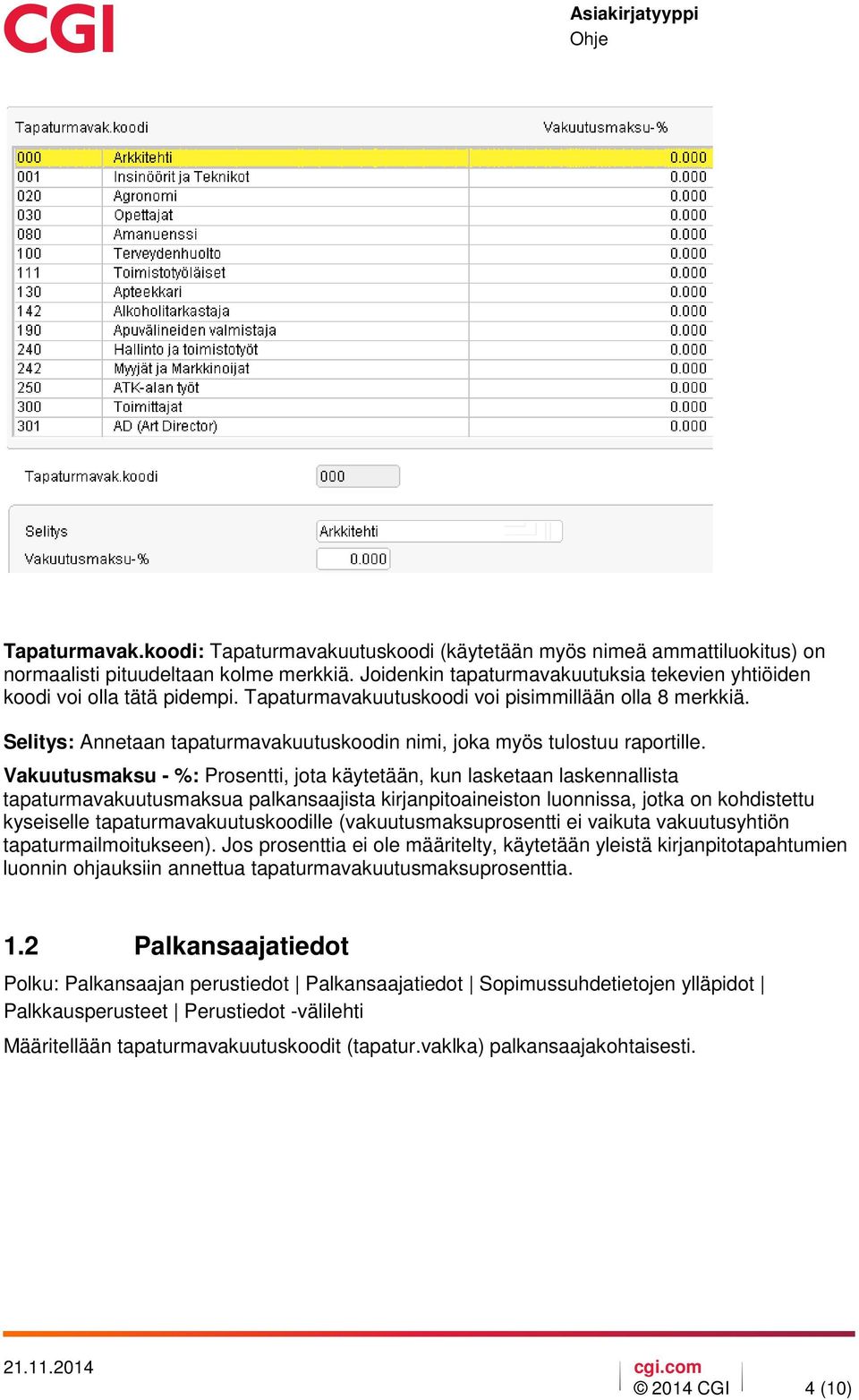 Selitys: Annetaan tapaturmavakuutuskoodin nimi, joka myös tulostuu raportille.