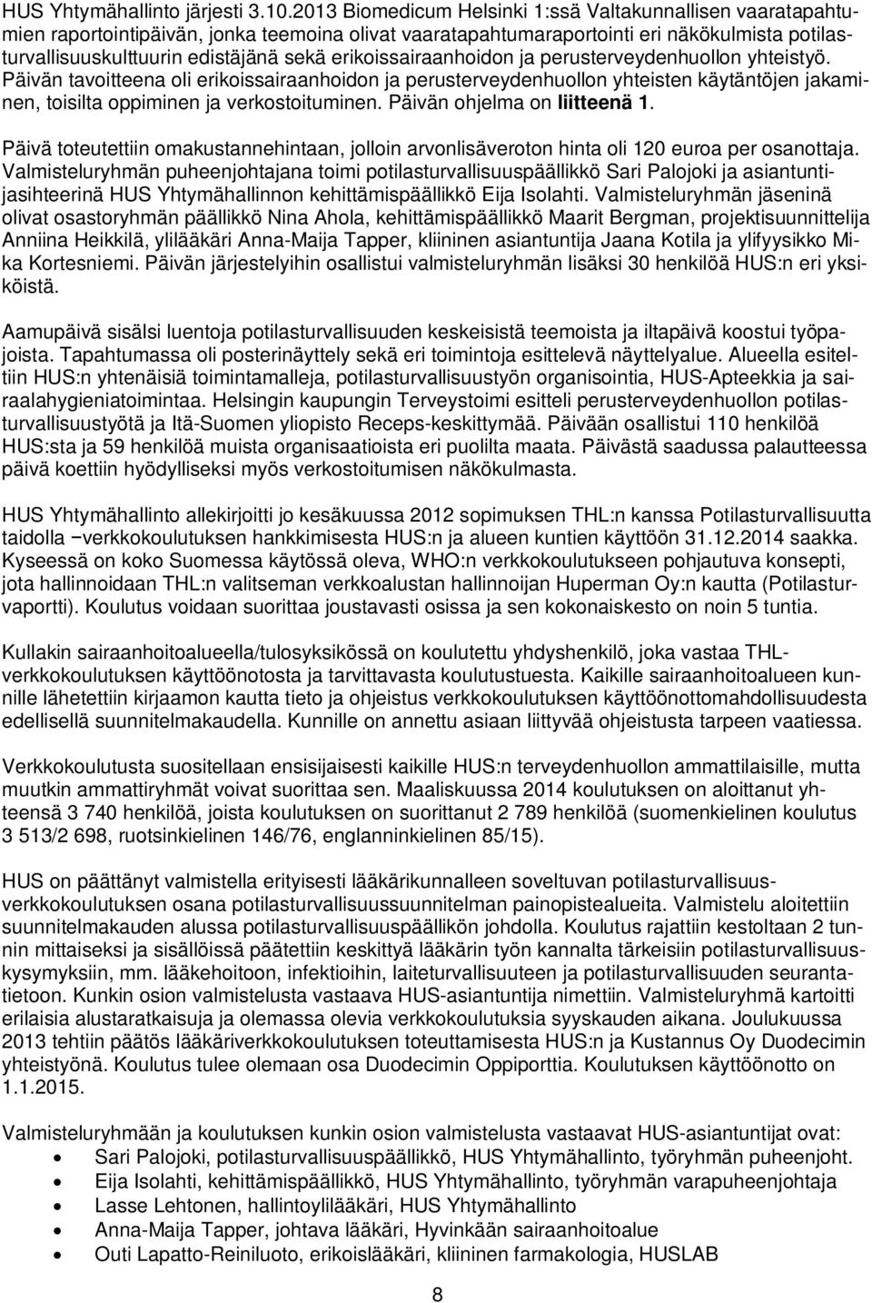 erikoissairaanhoidon ja perusterveydenhuollon yhteistyö. Päivän tavoitteena oli erikoissairaanhoidon ja perusterveydenhuollon yhteisten käytäntöjen jakaminen, toisilta oppiminen ja verkostoituminen.
