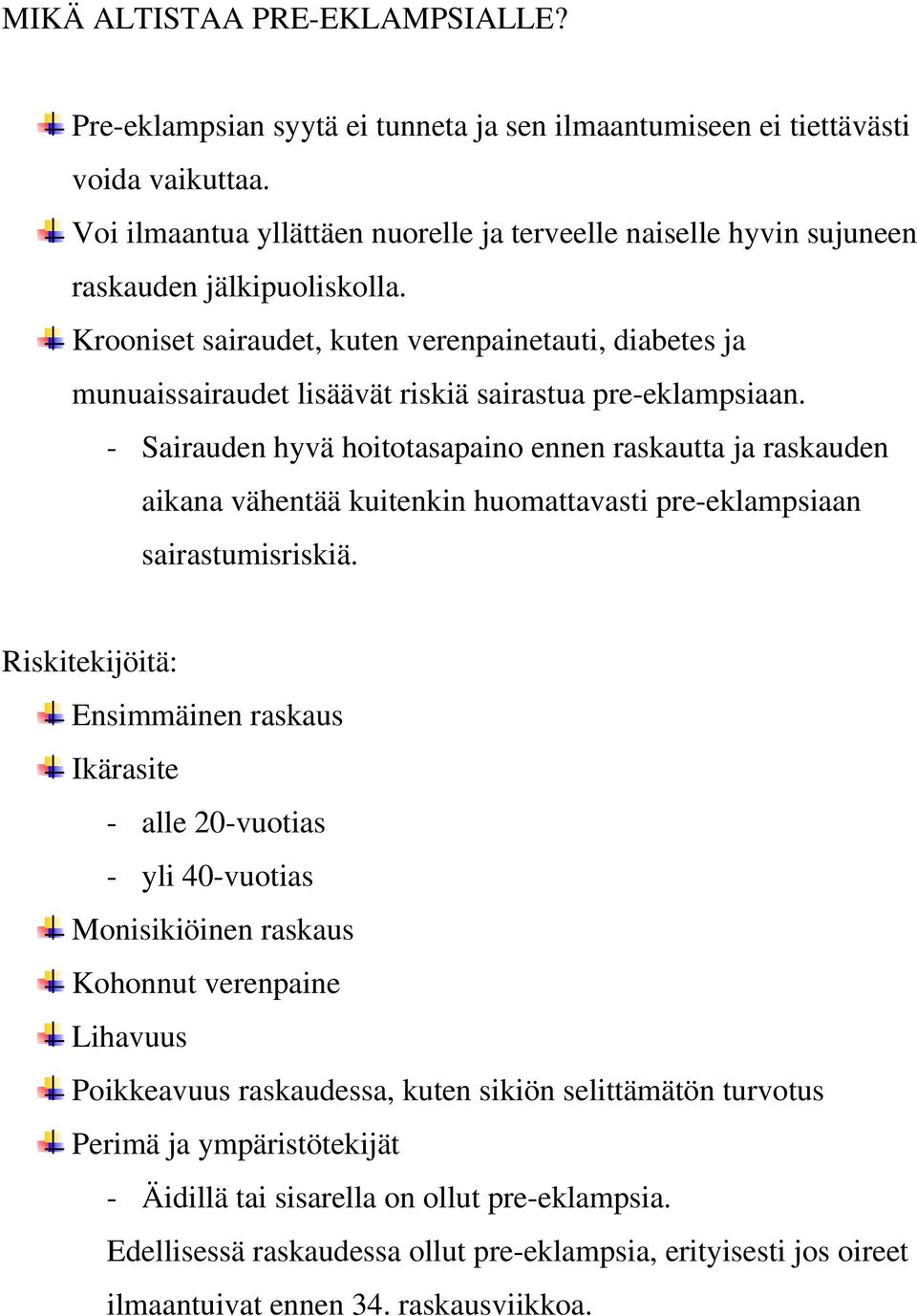 Krooniset sairaudet, kuten verenpainetauti, diabetes ja munuaissairaudet lisäävät riskiä sairastua pre-eklampsiaan.