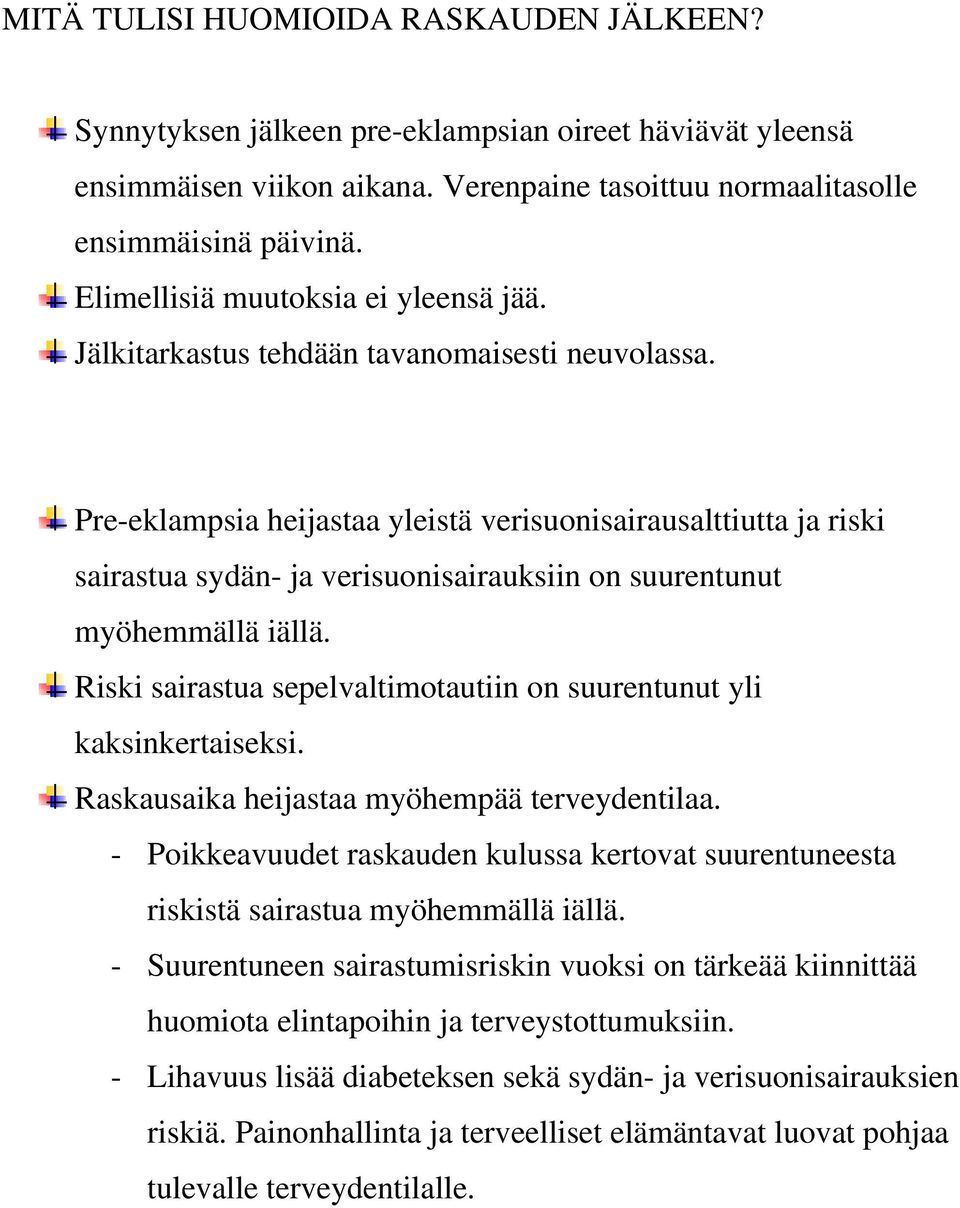 Pre-eklampsia heijastaa yleistä verisuonisairausalttiutta ja riski sairastua sydän- ja verisuonisairauksiin on suurentunut myöhemmällä iällä.