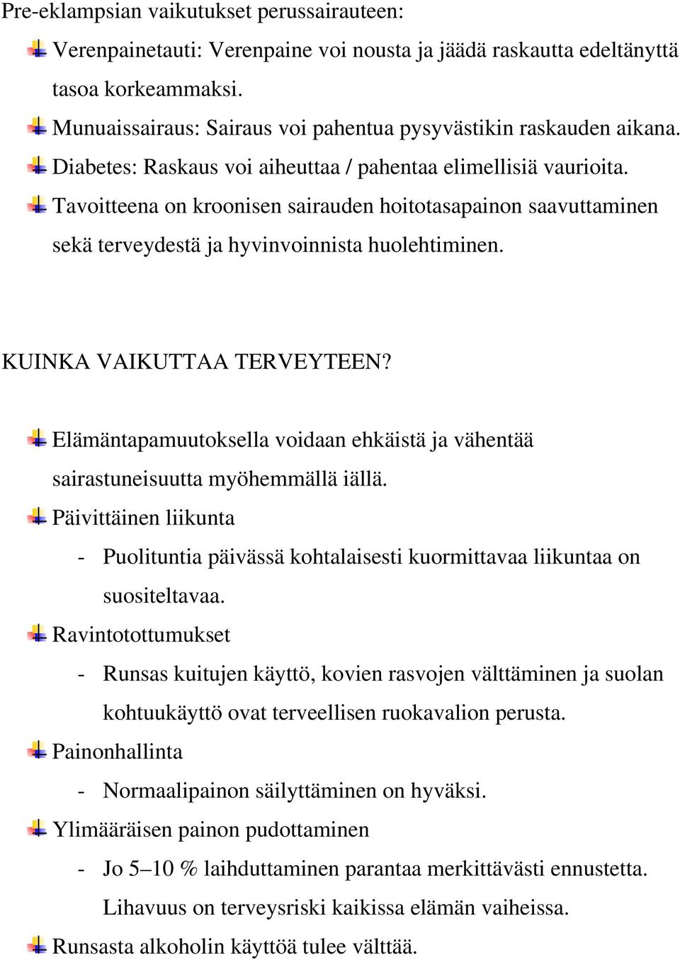 Tavoitteena on kroonisen sairauden hoitotasapainon saavuttaminen sekä terveydestä ja hyvinvoinnista huolehtiminen. KUINKA VAIKUTTAA TERVEYTEEN?