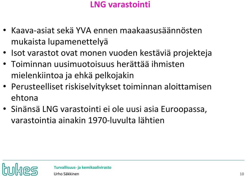 mielenkiintoa ja ehkä pelkojakin Perusteelliset riskiselvitykset toiminnan aloittamisen ehtona